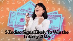 Top 5 Zodiac Signs Most Likely To Win the Lottery 2025