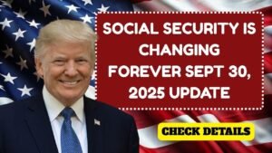 Social Security Is Changing Forever – Key Sept 30, 2025 Update Explained